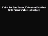 [Download PDF] It's Not How Good You Are It's How Good You Want to Be: The world's best selling