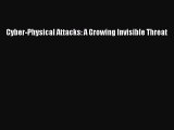 [Read PDF] Cyber-Physical Attacks: A Growing Invisible Threat Ebook Online