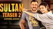 SULTAN Teaser 2 ft. Anushka Sharma Coming Soon