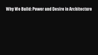 Ebook Why We Build: Power and Desire in Architecture Read Full Ebook