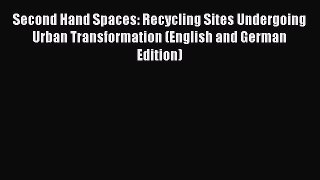 Book Second Hand Spaces: Recycling Sites Undergoing Urban Transformation (English and German
