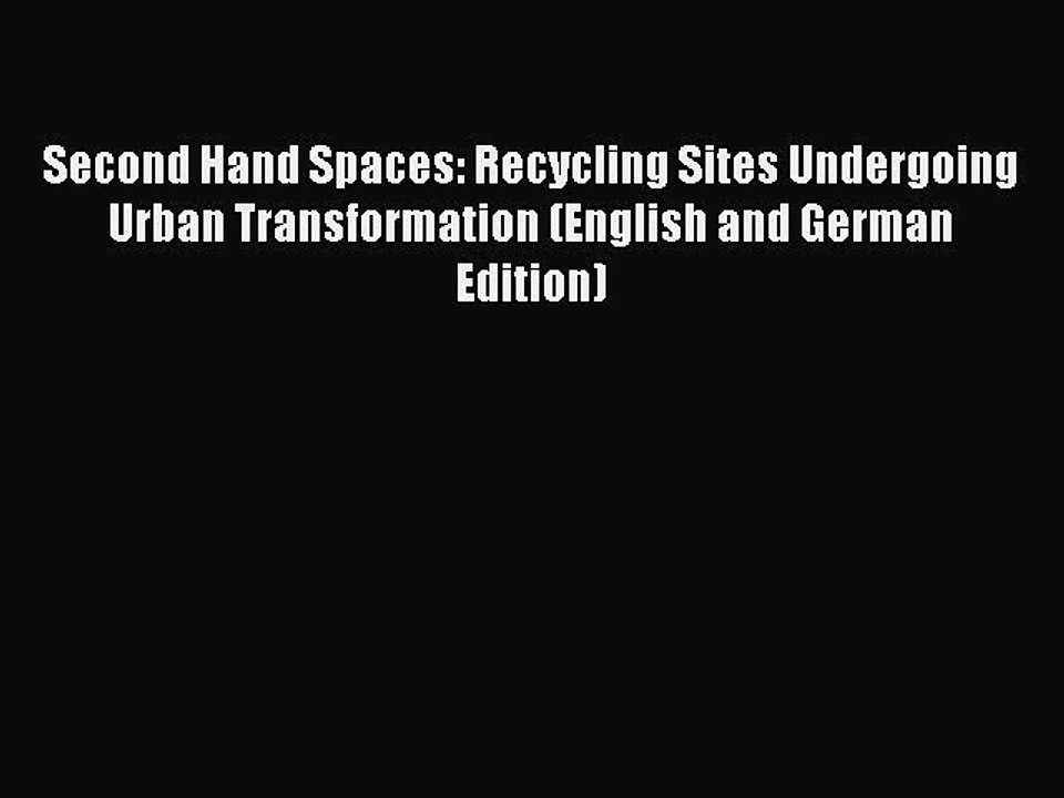 Book Second Hand Spaces: Recycling Sites Undergoing Urban Transformation (English and German