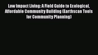 Ebook Low Impact Living: A Field Guide to Ecological Affordable Community Building (Earthscan