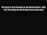 Book The Birth of City Planning in the United States 1840-1917 (Creating the North American