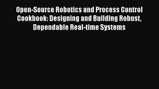 [Read Book] Open-Source Robotics and Process Control Cookbook: Designing and Building Robust