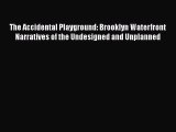 Book The Accidental Playground: Brooklyn Waterfront Narratives of the Undesigned and Unplanned