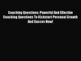 PDF Coaching Questions: Powerful And Effective Coaching Questions To Kickstart Personal Growth