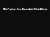 [Read Book] Skin Problems: Safe Alternatives Without Drugs  EBook