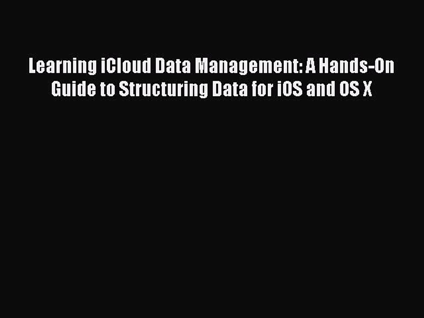 [Read PDF] Learning iCloud Data Management: A Hands-On Guide to Structuring Data for iOS and