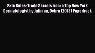 [Read Book] Skin Rules: Trade Secrets from a Top New York Dermatologist by Jaliman Debra (2013)