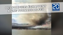 Des pompiers échappent de justesse à une tornade de feu