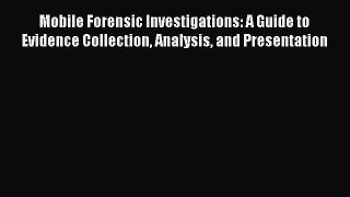 [Read PDF] Mobile Forensic Investigations: A Guide to Evidence Collection Analysis and Presentation