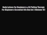 [Read Book] Body Lotions For Beginners & Oil Pulling Therapy For Beginners (Essential Oils