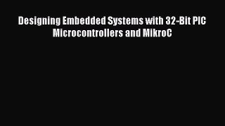 [Read Book] Designing Embedded Systems with 32-Bit PIC Microcontrollers and MikroC  EBook