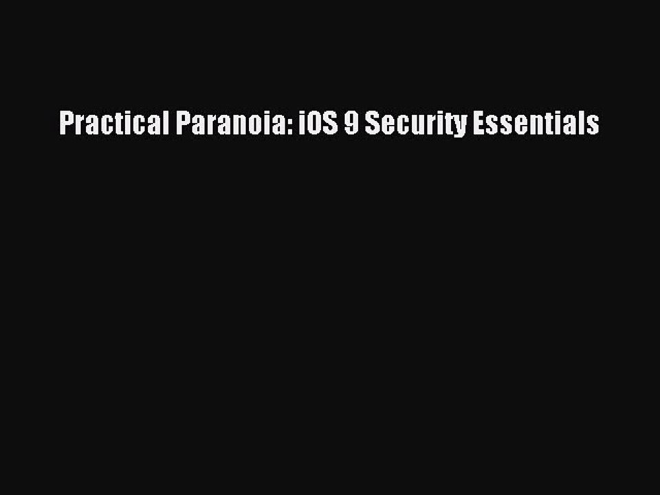 [Read PDF] Practical Paranoia: iOS 9 Security Essentials Download Online