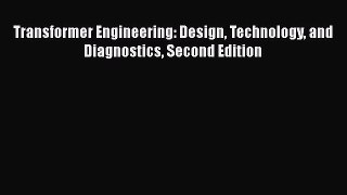 [Read Book] Transformer Engineering: Design Technology and Diagnostics Second Edition  Read