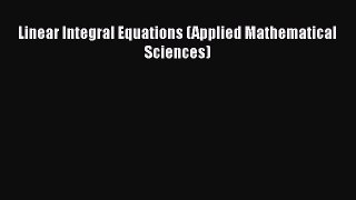 [Read Book] Linear Integral Equations (Applied Mathematical Sciences)  EBook