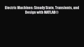 [Read Book] Electric Machines: Steady State Transients and Design with MATLAB®  Read Online