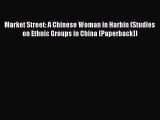 Download Market Street: A Chinese Woman in Harbin (Studies on Ethnic Groups in China (Paperback))