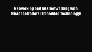 [Read Book] Networking and Internetworking with Microcontrollers (Embedded Technology)  Read