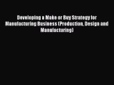 [Read Book] Developing a Make or Buy Strategy for Manufacturing Business (Production Design