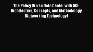 [Read Book] The Policy Driven Data Center with ACI: Architecture Concepts and Methodology (Networking