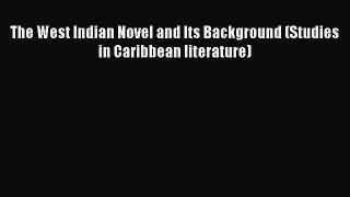 Download The West Indian Novel and Its Background (Studies in Caribbean literature)  Read Online