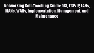 [Read Book] Networking Self-Teaching Guide: OSI TCP/IP LANs MANs WANs Implementation Management