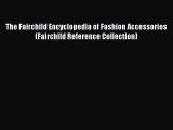 [Read Book] The Fairchild Encyclopedia of Fashion Accessories (Fairchild Reference Collection)