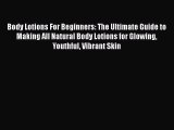[Read Book] Body Lotions For Beginners: The Ultimate Guide to Making All Natural Body Lotions