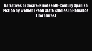PDF Narratives of Desire: Nineteenth-Century Spanish Fiction by Women (Penn State Studies in