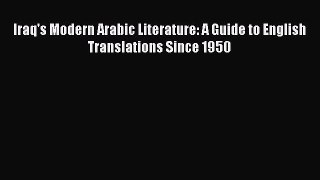 Download Iraq's Modern Arabic Literature: A Guide to English Translations Since 1950 Free Books