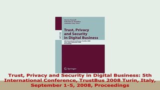 PDF  Trust Privacy and Security in Digital Business 5th International Conference TrustBus 2008 Download Full Ebook