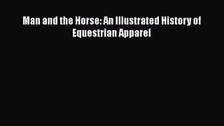 [Read Book] Man and the Horse: An Illustrated History of Equestrian Apparel  EBook