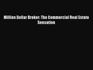 [Download PDF] Million Dollar Broker: The Commercial Real Estate Sensation Read Free