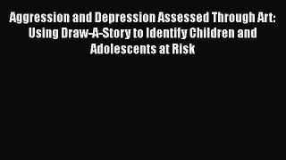 Read Aggression and Depression Assessed Through Art: Using Draw-A-Story to Identify Children