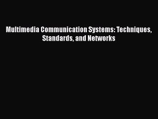 [Read Book] Multimedia Communication Systems: Techniques Standards and Networks  EBook