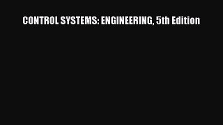 [Read Book] CONTROL SYSTEMS: ENGINEERING 5th Edition  EBook