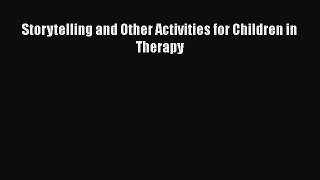 Read Storytelling and Other Activities for Children in Therapy PDF Online