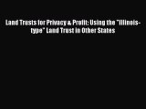 [Download PDF] Land Trusts for Privacy & Profit: Using the Illinois-type Land Trust in Other