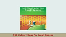Download  500 Colour Ideas for Small Spaces Free Books