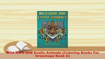 Download  Wild Rare And Exotic Animals Coloring Books For Grownups Book 6 PDF Book Free
