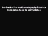 Download Handbook of Process Chromatography: A Guide to Optimization Scale Up and Validation