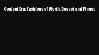 [Read Book] Opulent Era: Fashions of Worth Doucet and Pingat  EBook