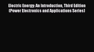 [Read Book] Electric Energy: An Introduction Third Edition (Power Electronics and Applications