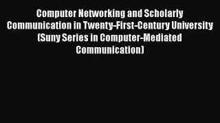 [Read Book] Computer Networking and Scholarly Communication in Twenty-First-Century University