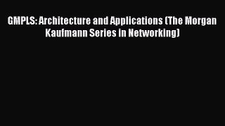 [Read Book] GMPLS: Architecture and Applications (The Morgan Kaufmann Series in Networking)