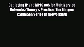 [Read Book] Deploying IP and MPLS QoS for Multiservice Networks: Theory & Practice (The Morgan