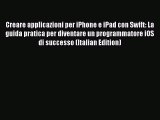 [Read PDF] Creare applicazioni per iPhone e iPad con Swift: La guida pratica per diventare