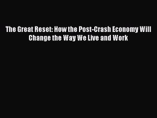 [PDF] The Great Reset: How the Post-Crash Economy Will Change the Way We Live and Work [Download]